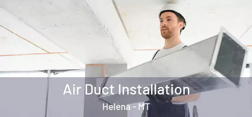  Air Duct Installation Helena - MT