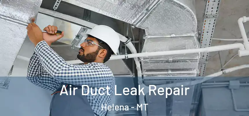 Air Duct Leak Repair Helena - MT