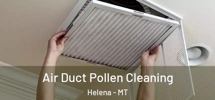 Air Duct Pollen Cleaning Helena - MT