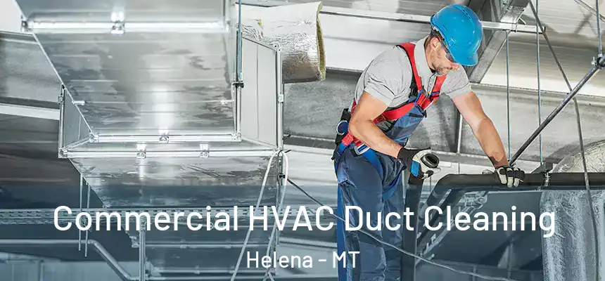 Commercial HVAC Duct Cleaning Helena - MT