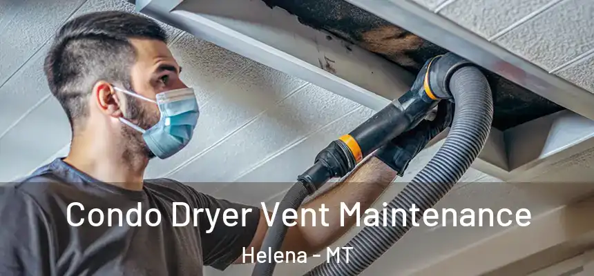 Condo Dryer Vent Maintenance Helena - MT
