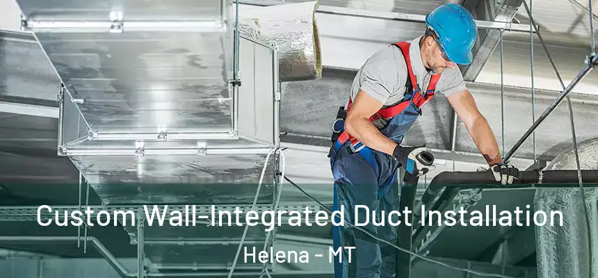  Custom Wall-Integrated Duct Installation Helena - MT