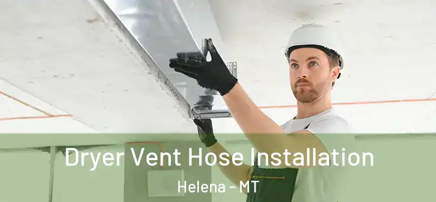  Dryer Vent Hose Installation Helena - MT