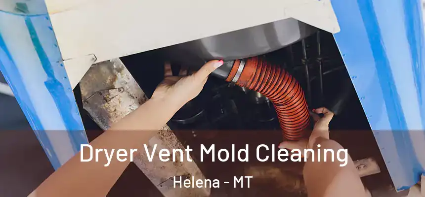  Dryer Vent Mold Cleaning Helena - MT