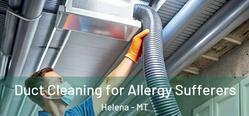  Duct Cleaning for Allergy Sufferers Helena - MT