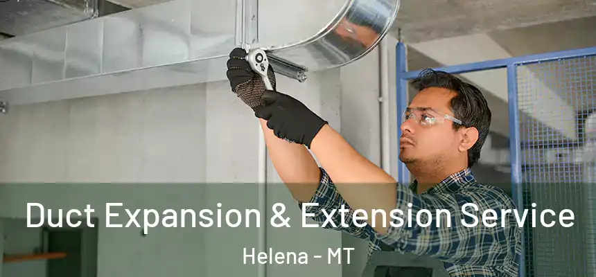  Duct Expansion & Extension Service Helena - MT