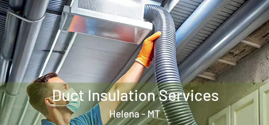  Duct Insulation Services Helena - MT