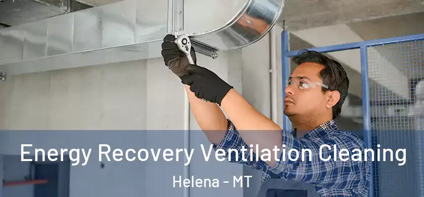 Energy Recovery Ventilation Cleaning Helena - MT