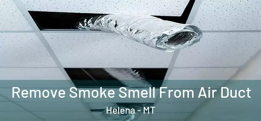 Remove Smoke Smell From Air Duct Helena - MT
