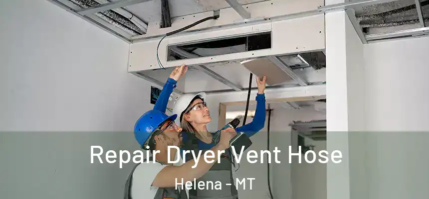Repair Dryer Vent Hose Helena - MT