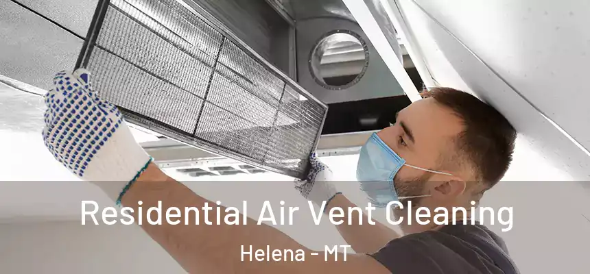 Residential Air Vent Cleaning Helena - MT