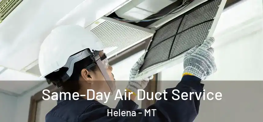  Same-Day Air Duct Service Helena - MT
