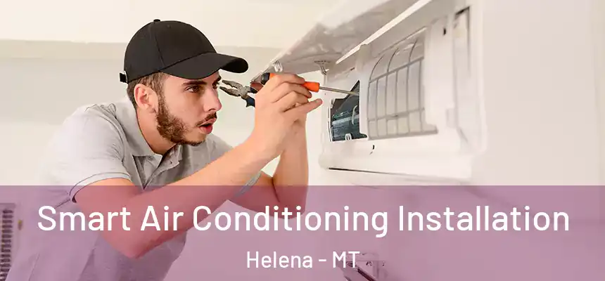  Smart Air Conditioning Installation Helena - MT