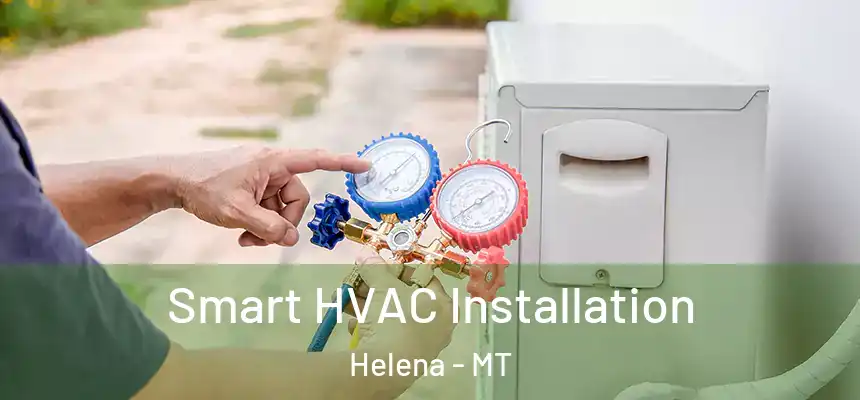 Smart HVAC Installation Helena - MT