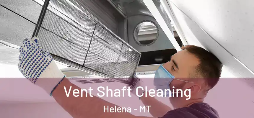 Vent Shaft Cleaning Helena - MT